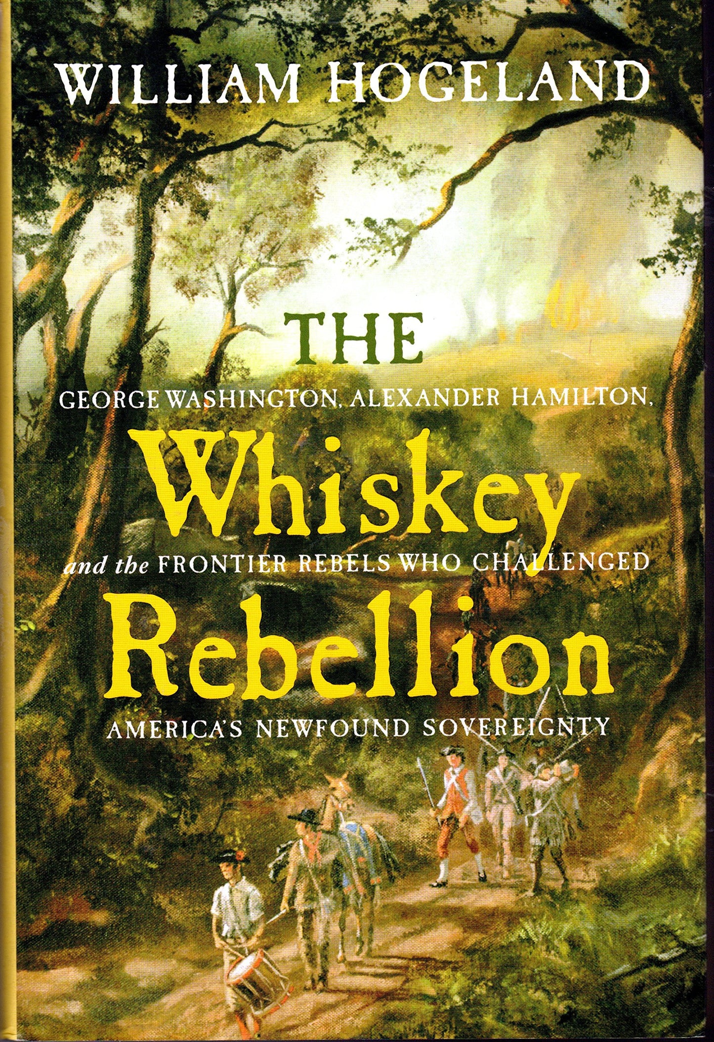 Whiskey Rebellion: George Washington, Alexander Hamilton, and the Frontier Rebels Who Challenged America's Newfound Sovereignty