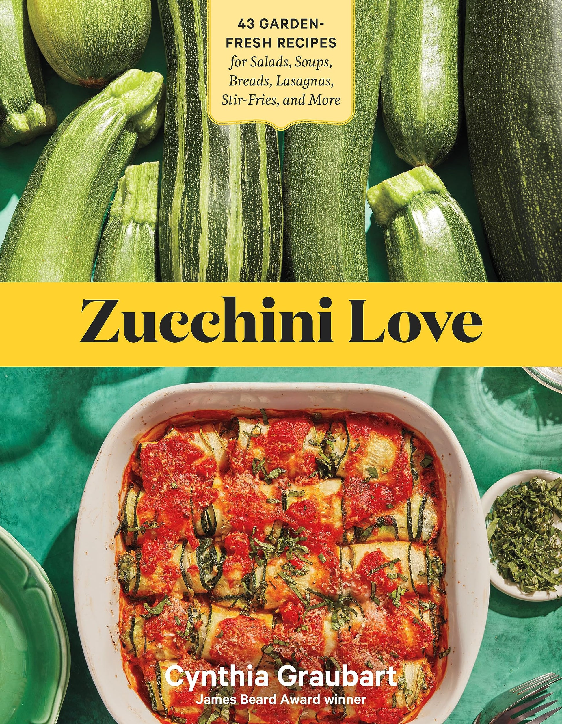 Zucchini Love: 43 Garden-Fresh Recipes for Salads, Soups, Breads, Lasagnas, Stir-Fries, and More book cover