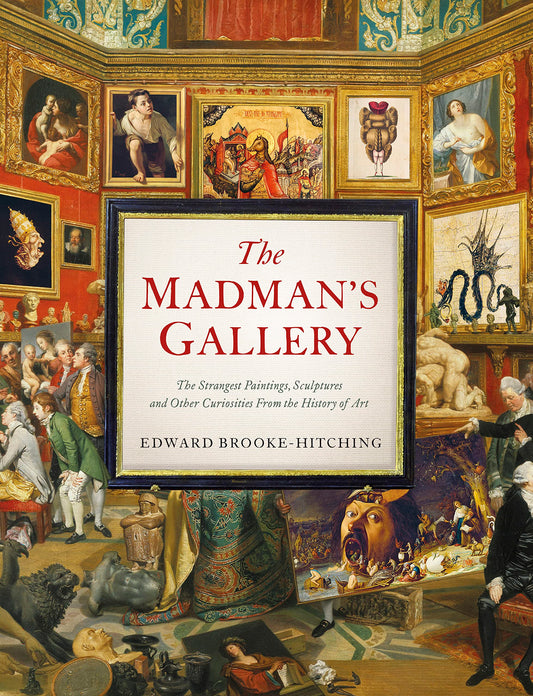 Madman's Gallery: The Strangest Paintings, Sculptures and Other Curiosities from the History of Art book cover