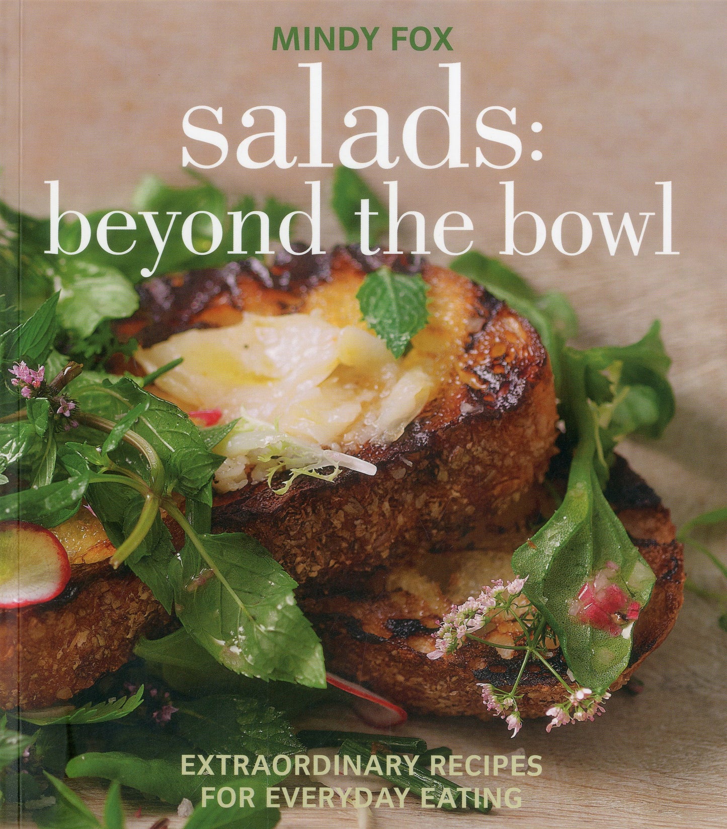 Salads: Beyond the Bowl: Extraordinary Recipes for Everyday Eating book cover