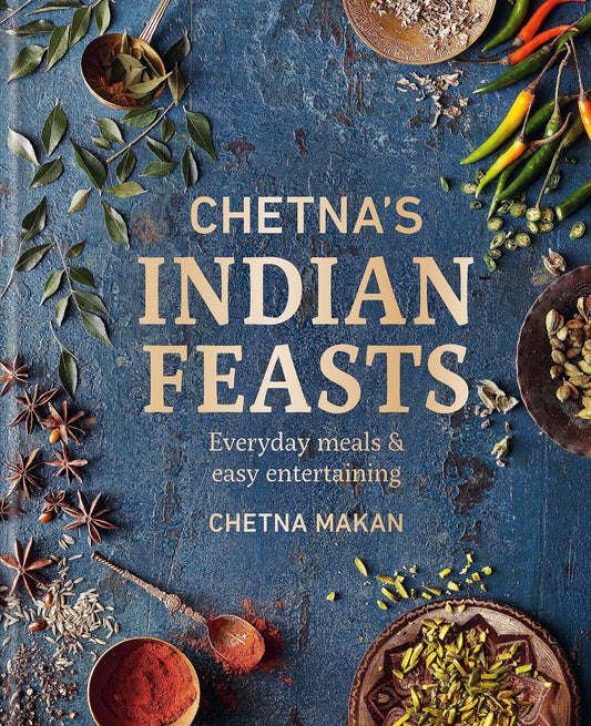 Chetna's Indian Feasts: Everyday Meals and Easy Entertaining book cover