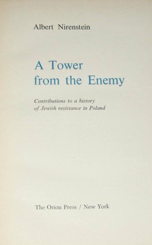 A Tower from the Enemy: Contributions to a History of Jewish Resistance in Poland