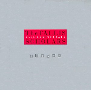 The Tallis Scholars: Silver, 25th Anniversary