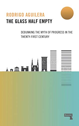 Glass Half-Empty: Debunking the Myth of Progress in the Twenty-First Century