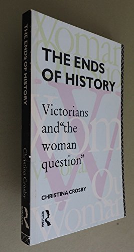 The Ends of History: Victorians and "the Woman Question"