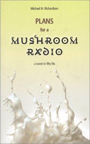 Plans for a Mushroom Radio: A Novel in Fifty Fits