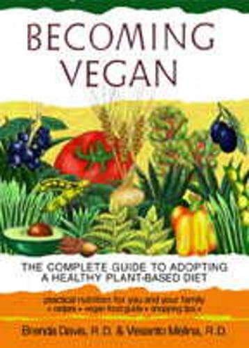 Becoming Vegan: The Complete Guide to Adopting a Healthy Plant-Based Diet