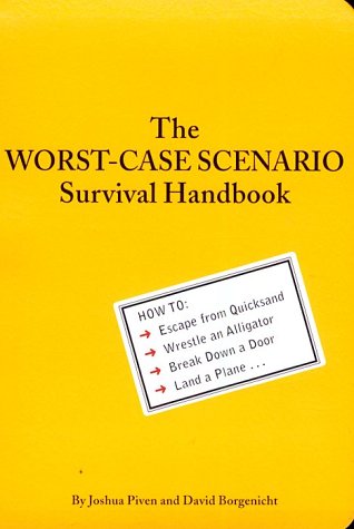 Worst-Case Scenario Survival Handbook: How to Escape from Quicksand, Wrestle an Alligator, Break Down a Door, Land a Plane...