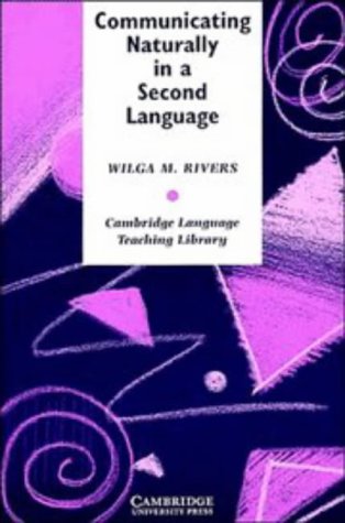 Communicating Naturally in a Second Language: Theory and Practice in Language Teaching