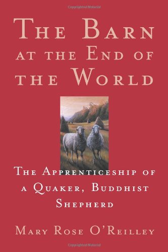 Barn at the End of the World: The Apprenticeship of a Quaker, Buddhist Shepherd