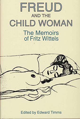 Freud and the Child Woman: The Memoirs of Fritz Wittels