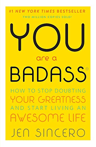 You Are a Badass(r): How to Stop Doubting Your Greatness and Start Living an Awesome Life