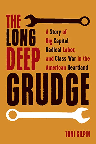 Long Deep Grudge: A Story of Big Capital, Radical Labor, and Class War in the American Heartland