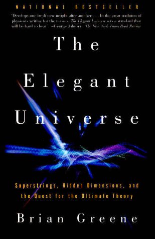 Elegant Universe: Superstrings, Hidden Dimensions, and the Quest for the Ultimate Theory