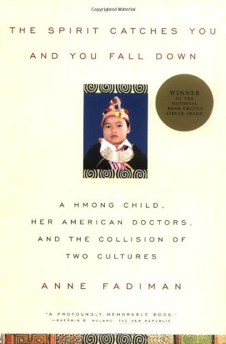 Spirit Catches You and You Fall Down: A Hmong Child, Her American Doctors, and the Collision of Two Cultures