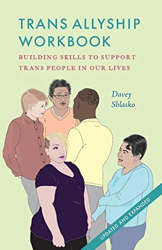 Trans Allyship Workbook: Building Skills to Support Trans People In Our Lives (Revised)