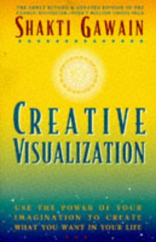 Creative Visualization: Use the Power of Your Imagination to Create What You Want in Your Life (Revised)