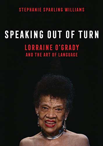 Speaking Out of Turn: Lorraine O'Grady and the Art of Language