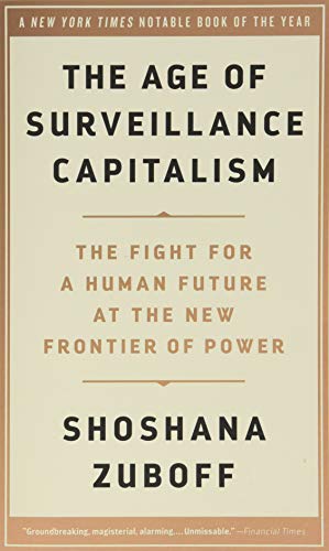Age of Surveillance Capitalism: The Fight for a Human Future at the New Frontier of Power