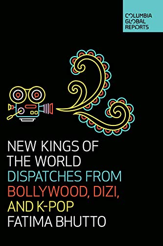 New Kings of the World: Dispatches from Bollywood, Dizi, and K-Pop