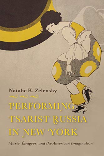 Performing Tsarist Russia in New York: Music, Émigrés, and the American Imagination