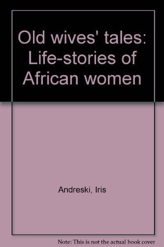 Old wives' tales: Life-stories of African women