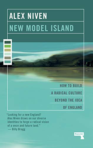 New Model Island: How to Build a Radical Culture Beyond the Idea of England