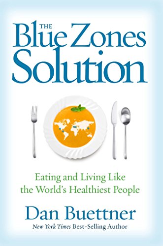 Blue Zones Solution: Eating and Living Like the World's Healthiest People
