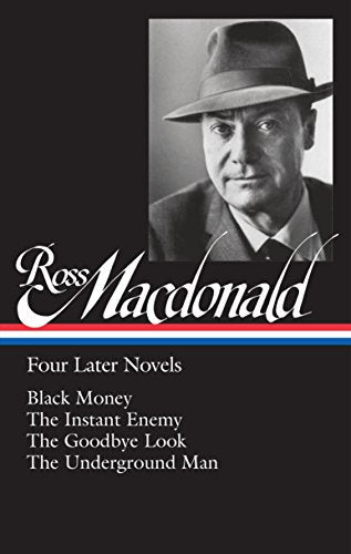 Ross Macdonald: Four Later Novels (Loa #295): Black Money / The Instant Enemy / The Goodbye Look / The Underground Man