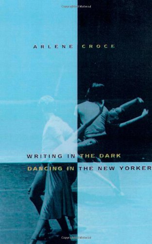 Writing in the Dark, Dancing in the New Yorker: An Arlene Croce Reader