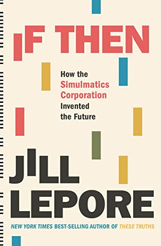 If Then: How the Simulmatics Corporation Invented the Future