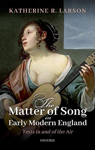 Matter of Song in Early Modern England: Texts in and of the Air