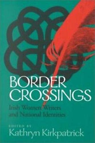 Border Crossings: Irish Women Writers and National Identities (First Edition, First)