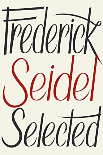 Frederick Seidel Selected Poems