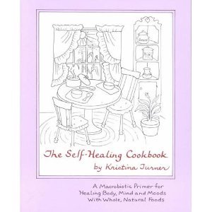 Self-Healing Cookbook: A Macrobiotic Primer for Healing Body, Mind and Moods with Whole, Natural Foods (Rev)