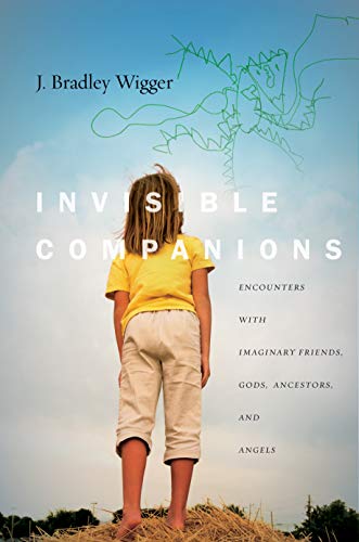 Invisible Companions: Encounters with Imaginary Friends, Gods, Ancestors, and Angels