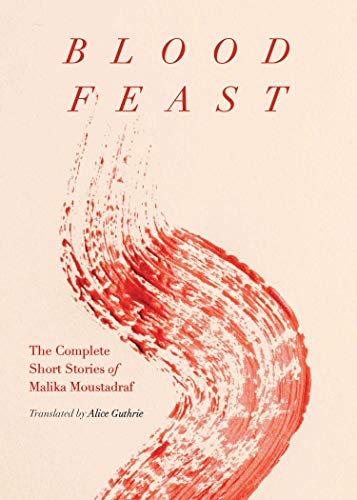 Blood Feast: The Complete Short Stories of Malika Moustadraf