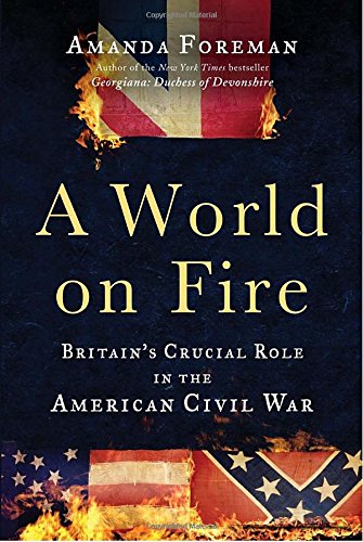 World on Fire: Britain's Crucial Role in the American Civil War