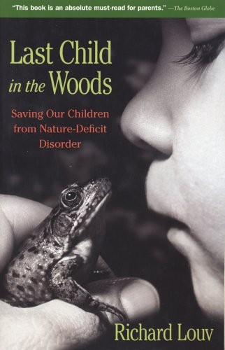 Last Child in the Woods: Saving Our Children from Nature-Deficit Disorder (Revised)