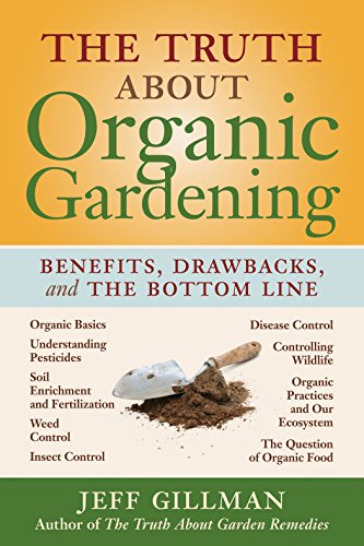 Truth about Organic Gardening: Benefits, Drawnbacks, and the Bottom Line