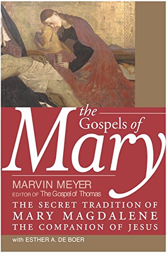 Gospels of Mary: The Secret Tradition of Mary Magdalene, the Companion of Jesus