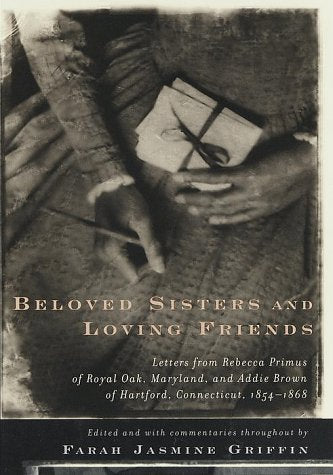 Beloved Sisters and Loving Friends: Letters from Rebecca Primus of Royal Oak, Maryland, and Addie Brown of Hartford, Connecticut, 1854-1868