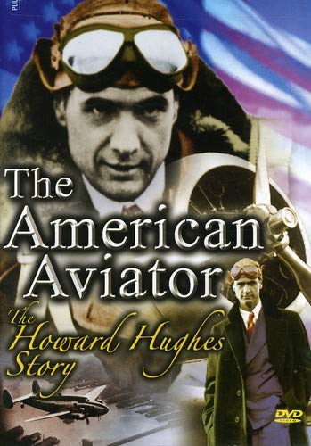 The American Aviator - The Howard Hughes Story