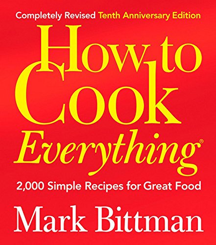 How to Cook Everything (Completely Revised 10th Anniversary Edition): 2,000 Simple Recipes for Great Food (Revised, 10th Anniversary)