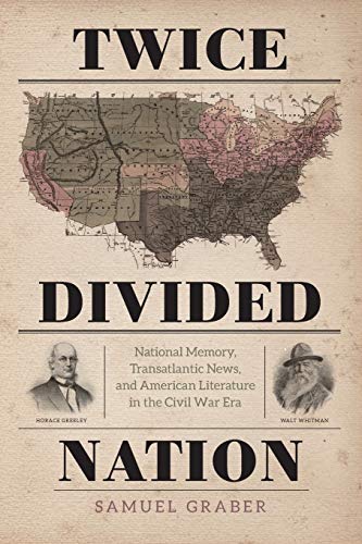 Twice-Divided Nation: National Memory, Transatlantic News, and American Literature in the Civil War Era