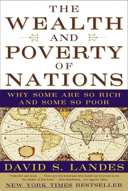 Wealth and Poverty of Nations: Why Some Are So Rich and Some So Poor