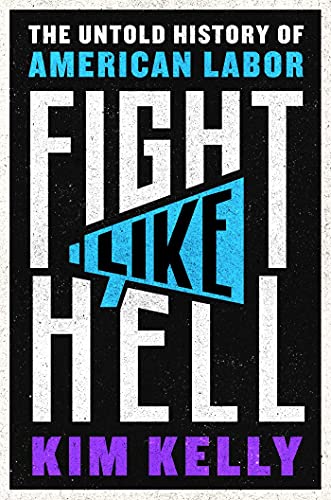 Fight Like Hell: The Untold History of American Labor