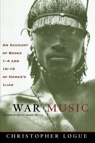 War Music: An Account of Books 1-4 and 16-19 of Homer's Iliad (Univ of Chicago PR)