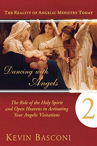 Dancing with Angels, Book Two: The Role of the Holy Spirit and Open Heavens in Activating Your Angelic Visitations