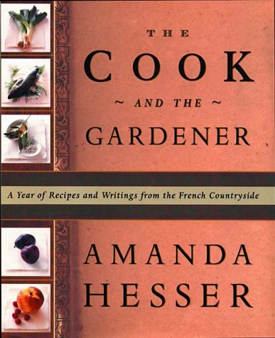 Cook and the Gardener: A Year of Recipes and Notes from the French Countryside